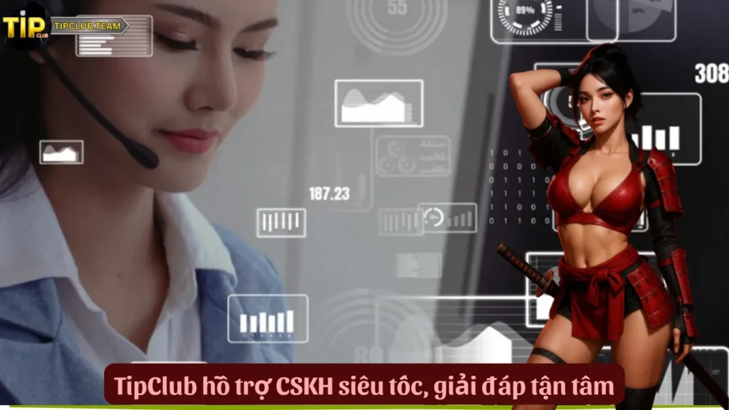 TipClub hỗ trợ CSKH siêu tốc, giải đáp tận tâm