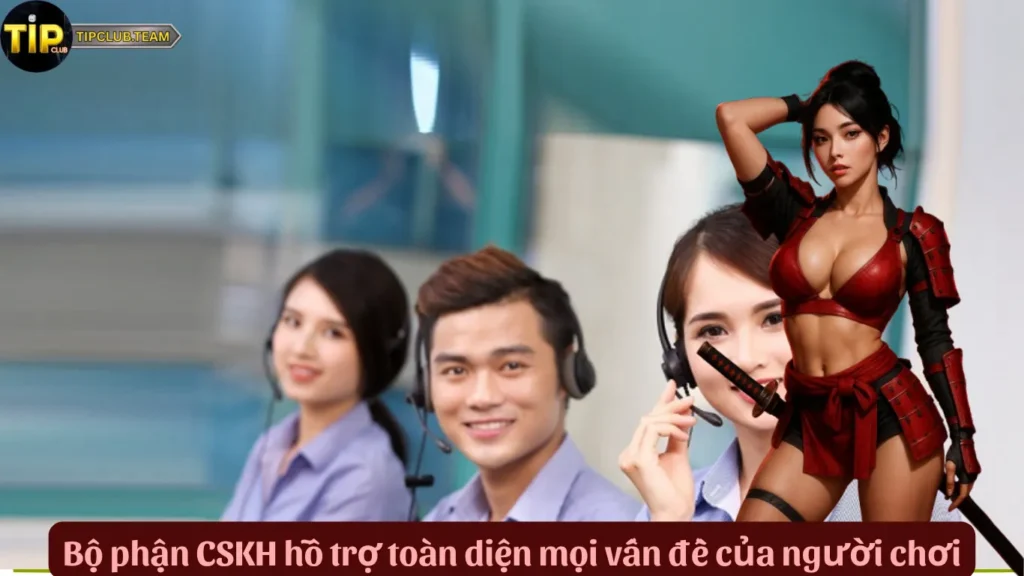 Thông Tin Liên Hệ TipClub | Kết Nối Siêu Tốc - Hỗ Trợ Toàn Diện 4 Bộ phận CSKH hỗ trợ toàn diện mọi vấn đề của người chơi