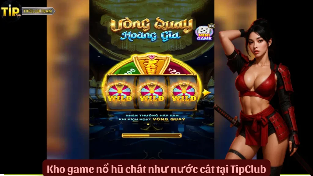 Nổ Hũ TipClub – Quay Trúng Lớn, Jackpot Mỗi Giờ 3 Kho game nổ hũ chất như nước cất tại TipClub