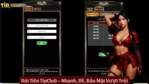 Rút Tiền TipClub – Nhanh, Dễ, Bảo Mật Vượt Trội